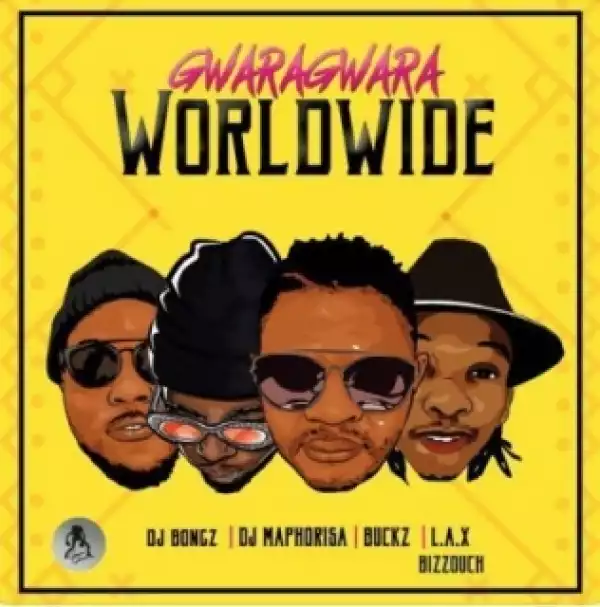 DJ Bongz - GwaraGwara Worldwide ft. DJ Maphorisa, DJ Buckz, L.A.X & Bizzouch